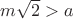 $m\sqrt{2}>a$