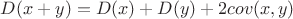 $D(x+y)=D(x)+D(y)+2cov(x,y)$