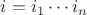 $i = i_1\cdots i_n$