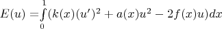 $E(u)=$$\int\limits_{0}^{1}(k(x)(u')^2+a(x)u^2-2f(x)u)dx$$$