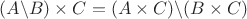 $\[(A\backslash B) \times C = (A \times C)\backslash (B \times C)\]$