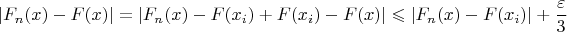 $$
|F_{n}(x)-F(x)|=|F_{n}(x)-F(x_i)+F(x_i)-F(x)|\leqslant |F_{n}(x)-F(x_i)|+\frac{\varepsilon}{3}
$$