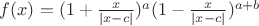$f(x) = (1+\frac{x}{|x-c|})^a (1-\frac{x}{|x-c|})^{a+b}$