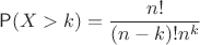 $\mathsf P(X>k)=\dfrac{n!}{(n-k)! n^k}$