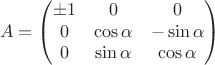 $$A= \begin{pmatrix}\pm1&0&0\\0&\cos\alpha&-\sin\alpha\\0&\sin\alpha&\cos\alpha\end{pmatrix}$$