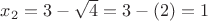 $x_2=3-\sqrt 4=3-(2)=1$