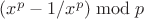$(x^p-1/x^p) \bmod{p}$