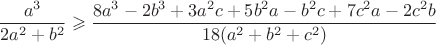 $$\frac{a^3}{2a^2+b^2}\geqslant\frac{8a^3-2b^3+3a^2c+5b^2a-b^2c+7c^2a-2c^2b}{18(a^2+b^2+c^2)}$$