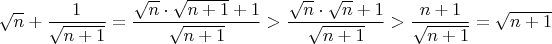 $\sqrt n + \dfrac1 {\sqrt{n+1}} = \dfrac {\sqrt n \cdot \sqrt {n+1} + 1} {\sqrt {n+1} } > \dfrac {\sqrt n\cdot\sqrt {n} + 1} {\sqrt {n+1} } > \dfrac { n + 1} {\sqrt {n+1} }  = \sqrt {n+1} $