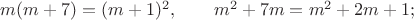 $m(m+7)=(m+1)^2, \qquad m^2+7m=m^2+2m+1;$
