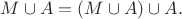 $M\cup A = (M\cup A)\cup A.$
