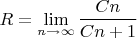 $$R= \lim_{n \rightarrow{ \infty }} \frac{Cn}{Cn+1}$$