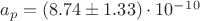 $a_p = (8.74 \pm 1.33)\cdot10^-^1^0$