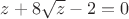 $z+8\sqrt z -2=0$