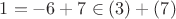$1=-6+7\in(3)+(7)$