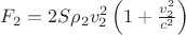 $F_2= 2S\rho_2 v_2^2\left ( 1+\frac{v_2^2}{c^2} \right )$