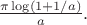 $\frac {\pi \log(1+1/a)} a.$