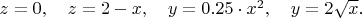 $z = 0, \quad z = 2-x, \quad y= 0.25\cdot x^2, \quad y=2 \sqrt{x}.$