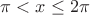 $ \pi<x\leq2\pi$