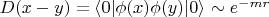 $D(x-y)=\left \langle 0 | \phi(x) \phi(y) | 0 \right \rangle \sim e^{-mr}$