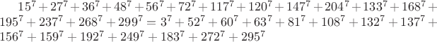 $15^7+27^7+36^7+48^7+56^7+72^7+117^7+120^7+147^7+204^7+133^7+168^7+195^7+237^7+268^7+299^7 = 3^7+52^7+60^7+63^7+81^7+108^7+132^7+137^7+156^7+159^7+192^7+249^7+183^7+272^7+295^7$