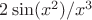 $2\sin(x^2)/x^3$