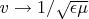 $v\to1/\sqrt{\epsilon\mu}$