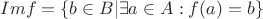 $Imf=\{b \in B| \exists a \in A:f(a)=b\}$