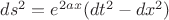 $ds^2=e^{2ax}(dt^2-dx^2)$