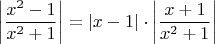 $$ \left| \frac{x^{2}-1}{x^{2}+1} \right|=  \left|x-1 \right| \cdot \left| \frac{x+1}{x^{2}+1} \right|$$