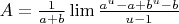 $A=\frac1{a+b}\lim \frac{a^u-a+b^u-b}{u-1}$