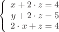 $$\left\{
\begin{array}{rcl}
 x+2\cdot z=4 \\ 
 y+2\cdot z=5 \\ 
 2\cdot x+z=4 \\ 
\end{array}
\right.$$