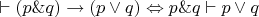 $\vdash (p\& q)\to (p\vee q) \Leftrightarrow p\& q\vdash p\vee q$