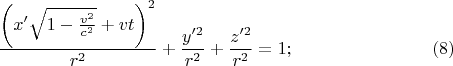 $$\frac{\left(x'\sqrt{1-\frac{v^2}{c^2}}+{vt}{}\right)^2}{r^2}+\frac{y'^2}{r^2}+\frac{z'^2}{r^2}=1;\eqno(8)$$