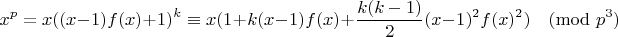 $$x^p = x ((x-1)f(x) + 1)^k \equiv x (1 + k(x-1)f(x) + \frac{k(k-1)}2(x-1)^2f(x)^2)\pmod{p^3}$$