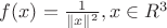 $f(x)=\frac{1}{\|x\|^2}, x\in R^3$