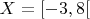 $ X=[-3, 8[