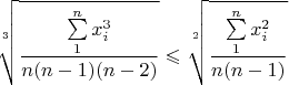 $$\sqrt[3]{\frac{\sum\limits_1^n x_i^3}{n(n-1)(n-2)}}\leqslant \sqrt[2]{\frac{\sum\limits_1^n x_i^2}{n(n-1)}}$$
