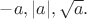 $-a,|a|,\sqrt{a}.$