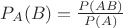 $P_{A}(B)=\frac{P(AB)}{P(A)}$