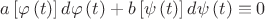 $\[
a\left[ {\varphi \left( t \right)} \right]d\varphi \left( t \right) + b\left[ {\psi \left( t \right)} \right]d\psi \left( t \right) \equiv 0
\]$