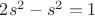 $2s^2-s^2=1$