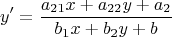 $$y'=\frac{a_{21}x+a_{22}y+a_{2}}{b_{1}x+b_{2}y+b}$$