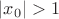 $|x_0| > 1$