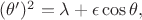 $(\theta')^2=\lambda+\epsilon\cos\theta,$
