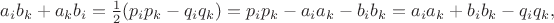$a_i b_k+a_k b_i = \frac 1 2(p_ip_k-q_iq_k)= p_i p_k-a_i a_k -b_i b_k=a_ia_k+b_ib_k-q_iq_k,$