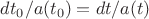 $dt_0/a(t_0)=dt/a(t)$