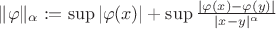 \|\varphi\|_\alpha:=\sup|\varphi(x)|+\sup\frac{|\varphi(x)-\varphi(y)|}{|x-y|^\alpha}