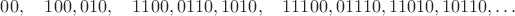 $$00, \quad 100, 010, \quad 1100, 0110, 1010, \quad 11100, 01110, 11010, 10110, \ldots $$
