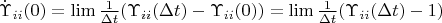 $\dot\Upsilon _{ii}(0)=\lim \frac 1{\Delta t}(\Upsilon _{ii}(\Delta t) -\Upsilon _{ii}(0))=\lim \frac 1{\Delta t}(\Upsilon _{ii}(\Delta t)-1) $